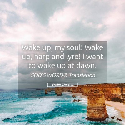 Picture 05 - Psalm 57:8 GW - Wake up, my soul! Wake up, harp and lyre! I want - Bible Verse Picture