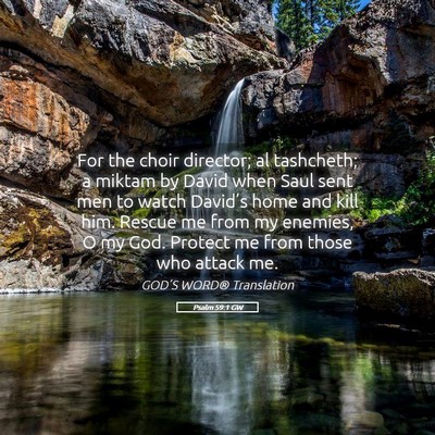 Picture 05 - Psalm 59:1 GW - For the choir director; al tashcheth; a miktam by - Bible Verse Picture