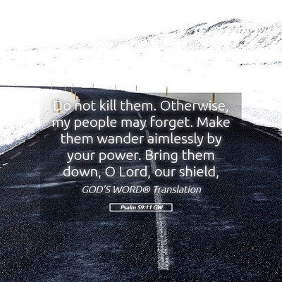Picture 05 - Psalm 59:11 GW - Do not kill them. Otherwise, my people may - Bible Verse Picture