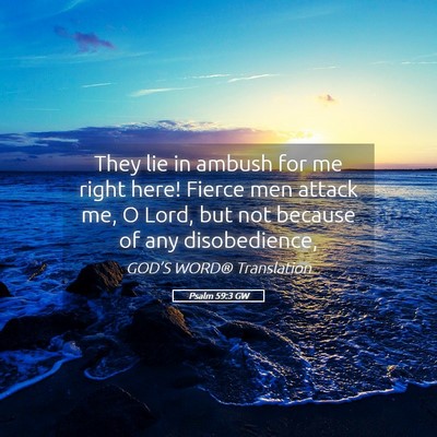 Picture 05 - Psalm 59:3 GW - They lie in ambush for me right here! Fierce men - Bible Verse Picture
