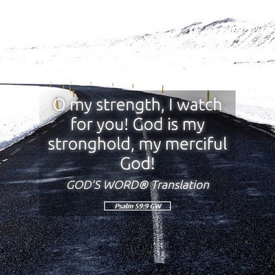 Picture 05 - Psalm 59:9 GW - O my strength, I watch for you! God is my - Bible Verse Picture