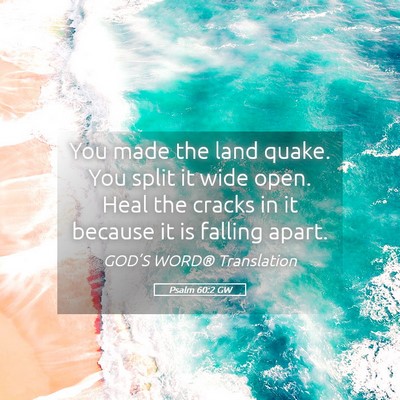 Picture 05 - Psalm 60:2 GW - You made the land quake. You split it wide open. - Bible Verse Picture