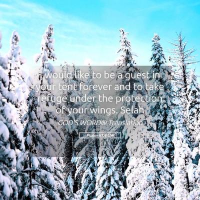 Picture 05 - Psalm 61:4 GW - I would like to be a guest in your tent forever - Bible Verse Picture