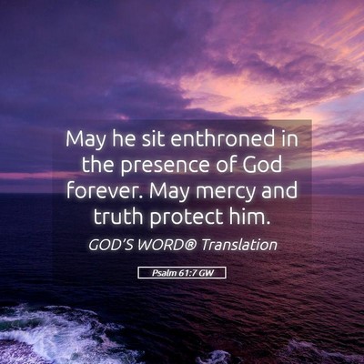 Picture 05 - Psalm 61:7 GW - May he sit enthroned in the presence of God - Bible Verse Picture