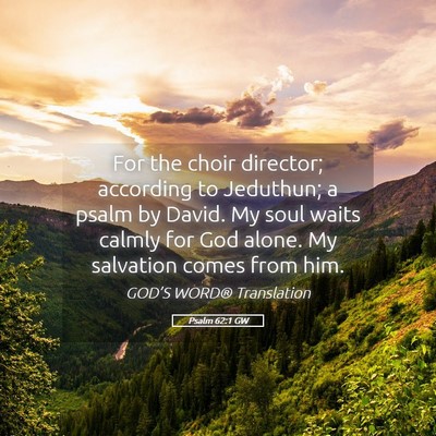 Picture 05 - Psalm 62:1 GW - For the choir director; according to Jeduthun; a - Bible Verse Picture
