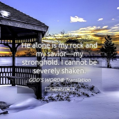 Picture 05 - Psalm 62:2 GW - He alone is my rock and my savior—my - Bible Verse Picture
