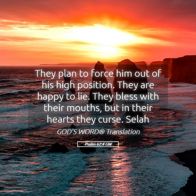 Picture 05 - Psalm 62:4 GW - They plan to force him out of his high position. - Bible Verse Picture