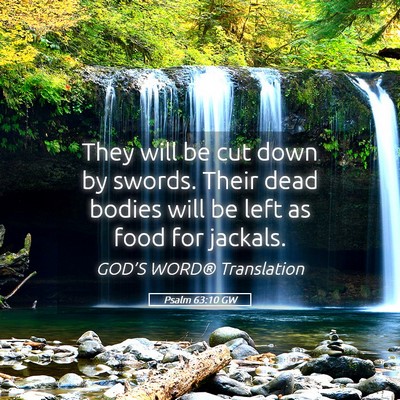 Picture 05 - Psalm 63:10 GW - They will be cut down by swords. Their dead - Bible Verse Picture