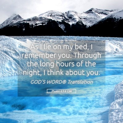 Picture 05 - Psalm 63:6 GW - As I lie on my bed, I remember you. Through the - Bible Verse Picture