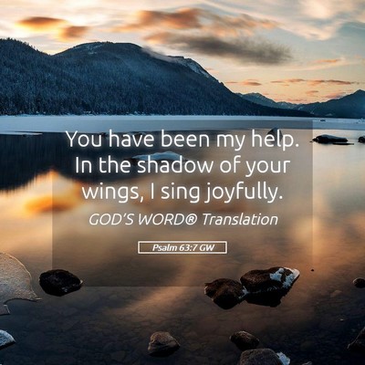 Picture 05 - Psalm 63:7 GW - You have been my help. In the shadow of your - Bible Verse Picture