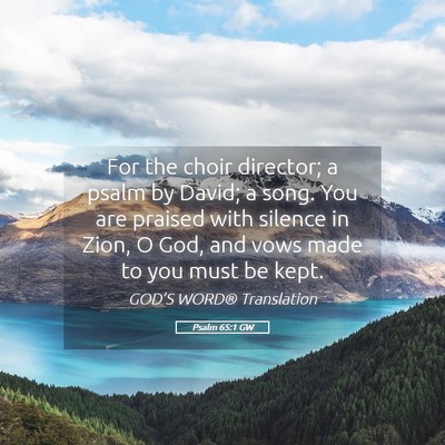 Picture 05 - Psalm 65:1 GW - For the choir director; a psalm by David; a song. - Bible Verse Picture
