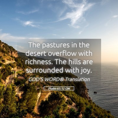 Picture 05 - Psalm 65:12 GW - The pastures in the desert overflow with - Bible Verse Picture