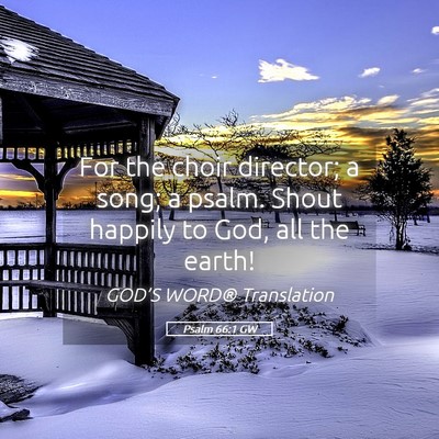 Picture 05 - Psalm 66:1 GW - For the choir director; a song; a psalm. Shout - Bible Verse Picture