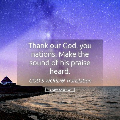 Picture 05 - Psalm 66:8 GW - Thank our God, you nations. Make the sound of his - Bible Verse Picture
