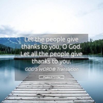 Picture 05 - Psalm 67:5 GW - Let the people give thanks to you, O God. Let all - Bible Verse Picture