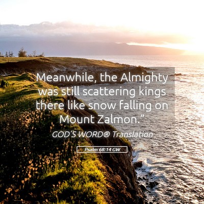 Picture 05 - Psalm 68:14 GW - Meanwhile, the Almighty was still scattering - Bible Verse Picture