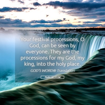 Picture 05 - Psalm 68:24 GW - Your festival processions, O God, can be seen by - Bible Verse Picture