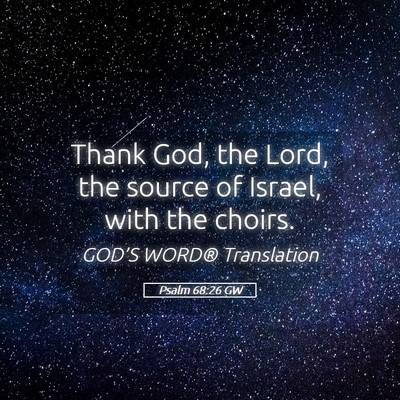 Picture 05 - Psalm 68:26 GW - Thank God, the Lord, the source of Israel, with - Bible Verse Picture