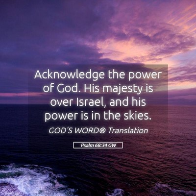 Picture 05 - Psalm 68:34 GW - Acknowledge the power of God. His majesty is over - Bible Verse Picture