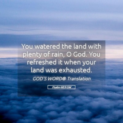 Picture 05 - Psalm 68:9 GW - You watered the land with plenty of rain, O God. - Bible Verse Picture