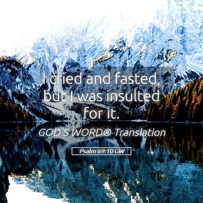 Picture 05 - Psalm 69:10 GW - I cried and fasted, but I was insulted for - Bible Verse Picture