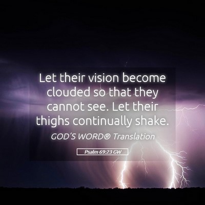 Picture 05 - Psalm 69:23 GW - Let their vision become clouded so that they - Bible Verse Picture