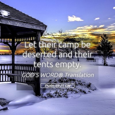 Picture 05 - Psalm 69:25 GW - Let their camp be deserted and their tents - Bible Verse Picture