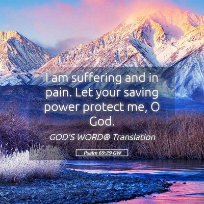 Picture 05 - Psalm 69:29 GW - I am suffering and in pain. Let your saving power - Bible Verse Picture