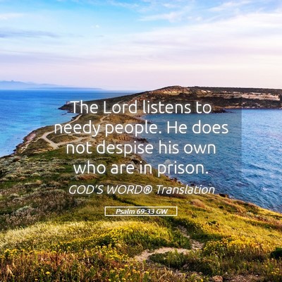 Picture 05 - Psalm 69:33 GW - The Lord listens to needy people. He does not - Bible Verse Picture