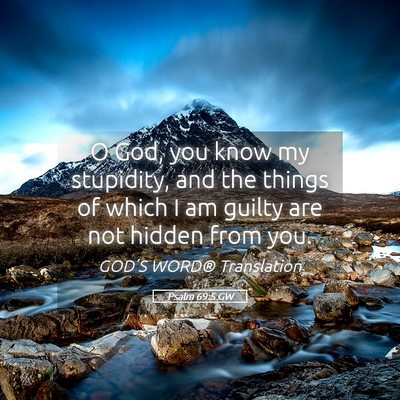 Picture 05 - Psalm 69:5 GW - O God, you know my stupidity, and the things of - Bible Verse Picture