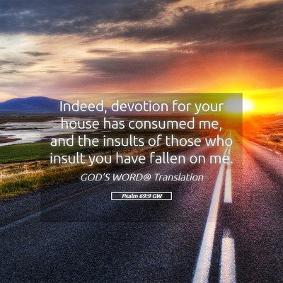 Picture 05 - Psalm 69:9 GW - Indeed, devotion for your house has consumed me, - Bible Verse Picture