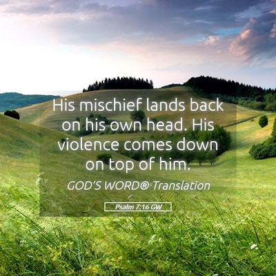Picture 05 - Psalm 7:16 GW - His mischief lands back on his own head. His - Bible Verse Picture