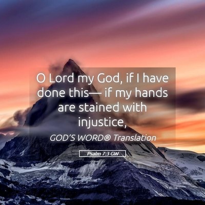 Picture 05 - Psalm 7:3 GW - O Lord my God, if I have done this— if my hands - Bible Verse Picture