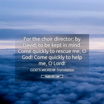 Picture 05 - Psalm 70:1 GW - For the choir director; by David; to be kept in - Bible Verse Picture