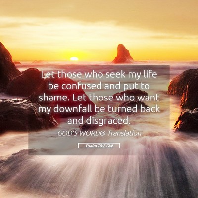 Picture 05 - Psalm 70:2 GW - Let those who seek my life be confused and put to - Bible Verse Picture