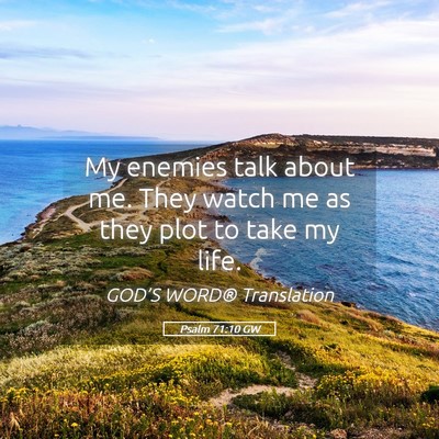 Picture 05 - Psalm 71:10 GW - My enemies talk about me. They watch me as they - Bible Verse Picture