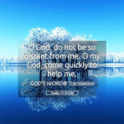 Picture 05 - Psalm 71:12 GW - O God, do not be so distant from me. O my God, - Bible Verse Picture
