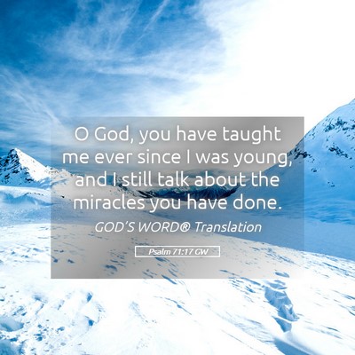 Picture 05 - Psalm 71:17 GW - O God, you have taught me ever since I was young, - Bible Verse Picture