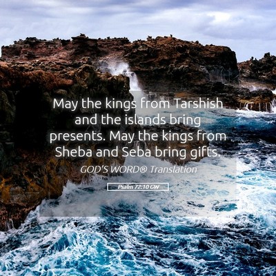Picture 05 - Psalm 72:10 GW - May the kings from Tarshish and the islands bring - Bible Verse Picture