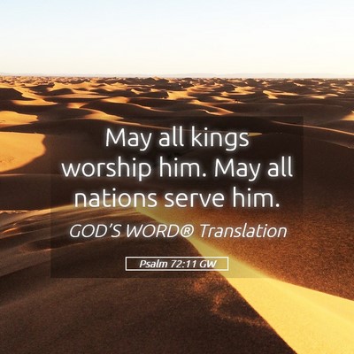 Picture 05 - Psalm 72:11 GW - May all kings worship him. May all nations serve - Bible Verse Picture