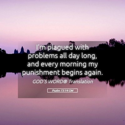 Picture 05 - Psalm 73:14 GW - I’m plagued with problems all day long, and - Bible Verse Picture
