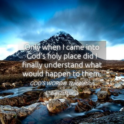 Picture 05 - Psalm 73:17 GW - Only when I came into God’s holy place did I - Bible Verse Picture
