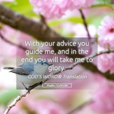 Picture 05 - Psalm 73:24 GW - With your advice you guide me, and in the end you - Bible Verse Picture