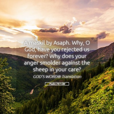 Picture 05 - Psalm 74:1 GW - A maskil by Asaph. Why, O God, have you rejected - Bible Verse Picture