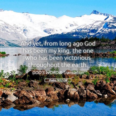Picture 05 - Psalm 74:12 GW - And yet, from long ago God has been my king, the - Bible Verse Picture