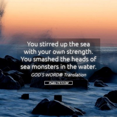 Picture 05 - Psalm 74:13 GW - You stirred up the sea with your own strength. - Bible Verse Picture