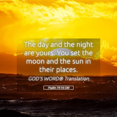 Picture 05 - Psalm 74:16 GW - The day and the night are yours. You set the moon - Bible Verse Picture