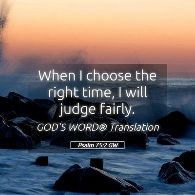 Picture 05 - Psalm 75:2 GW - When I choose the right time, I will judge - Bible Verse Picture