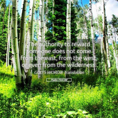 Picture 05 - Psalm 75:6 GW - The authority to reward someone does not come - Bible Verse Picture