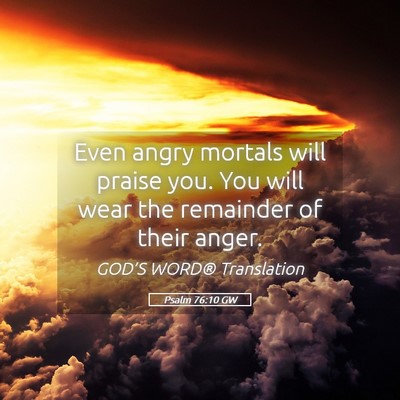 Picture 05 - Psalm 76:10 GW - Even angry mortals will praise you. You will wear - Bible Verse Picture